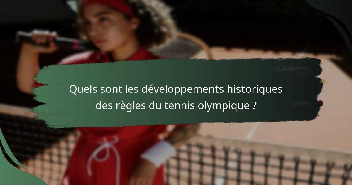 Quels sont les développements historiques des règles du tennis olympique ?