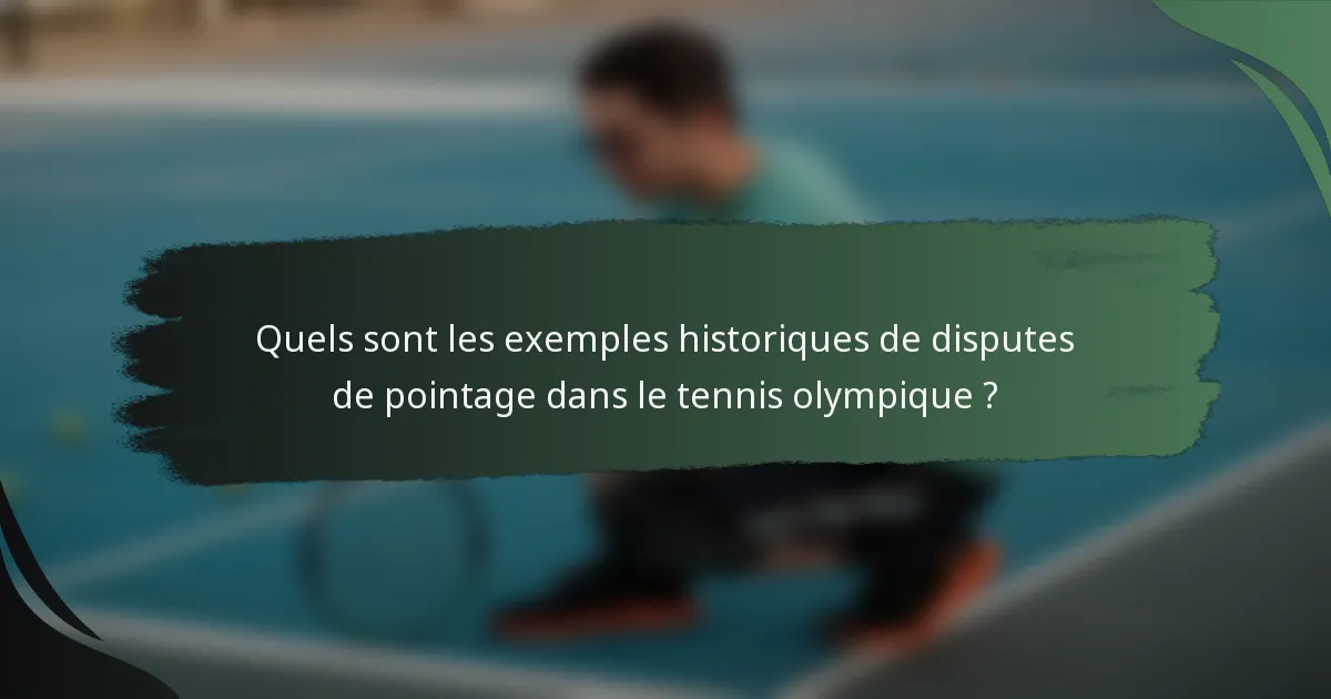 Quels sont les exemples historiques de disputes de pointage dans le tennis olympique ?