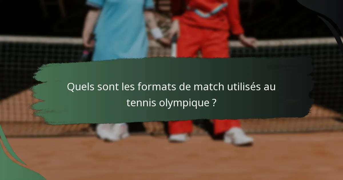 Quels sont les formats de match utilisés au tennis olympique ?