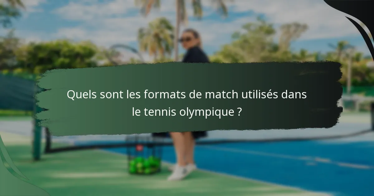 Quels sont les formats de match utilisés dans le tennis olympique ?