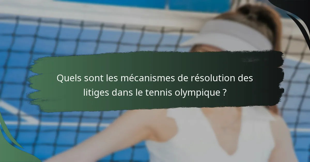 Quels sont les mécanismes de résolution des litiges dans le tennis olympique ?