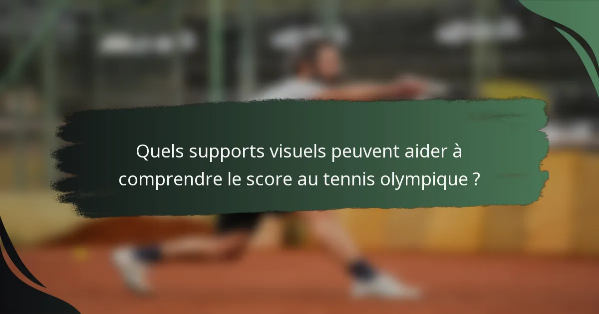 Quels supports visuels peuvent aider à comprendre le score au tennis olympique ?