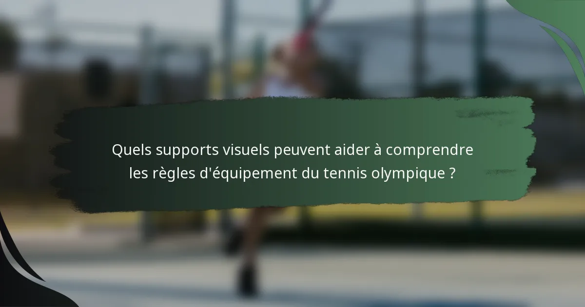 Quels supports visuels peuvent aider à comprendre les règles d'équipement du tennis olympique ?