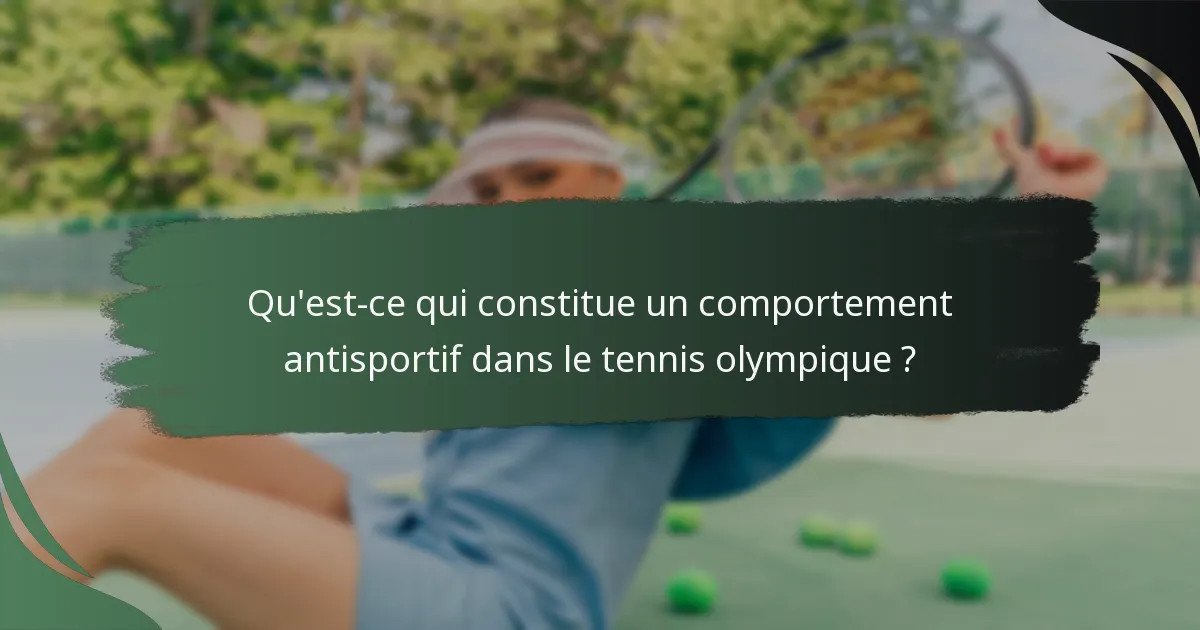 Qu'est-ce qui constitue un comportement antisportif dans le tennis olympique ?