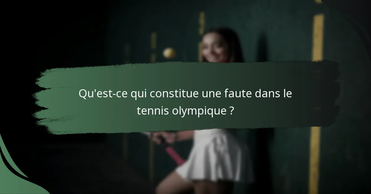 Qu'est-ce qui constitue une faute dans le tennis olympique ?